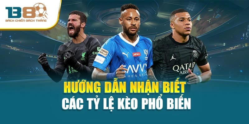 Hướng dẫn nhận biết các tỷ lệ kèo phổ biến