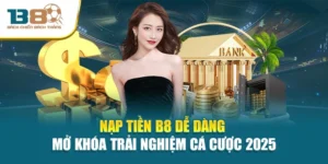 Nạp Tiền B8 Dễ Dàng - Mở Khóa Trải Nghiệm Cá Cược 2025