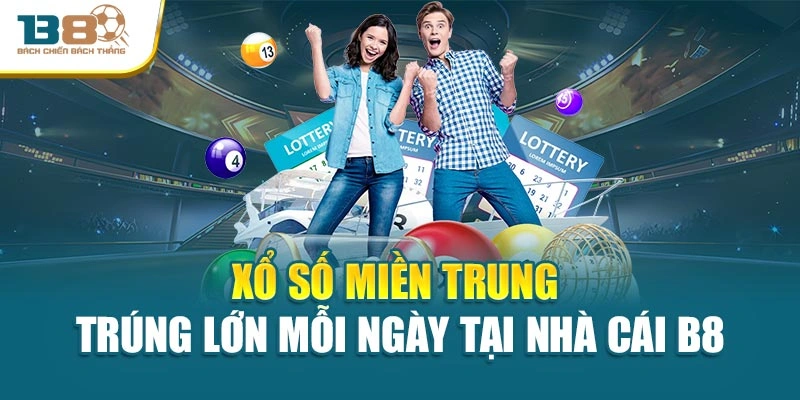 Xổ Số Miền Trung - Trúng Lớn Mỗi Ngày Tại Nhà Cái B8